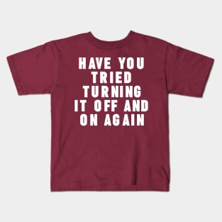 Have you tried turning it off and on again Kids T-Shirt